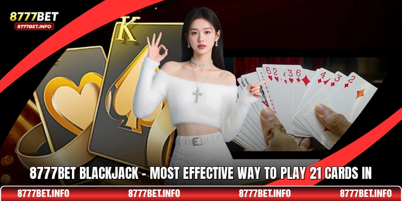 8777BET Blackjack - Most Effective Way To Play 21 Cards In