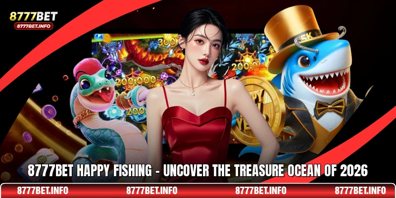 8777BET Happy Fishing - Uncover The Treasure Ocean Of 2026