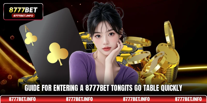 Guide for entering a 8777BET Tongits Go table quickly