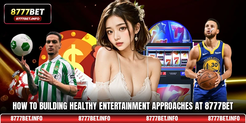 How to building healthy entertainment approaches at 8777BET