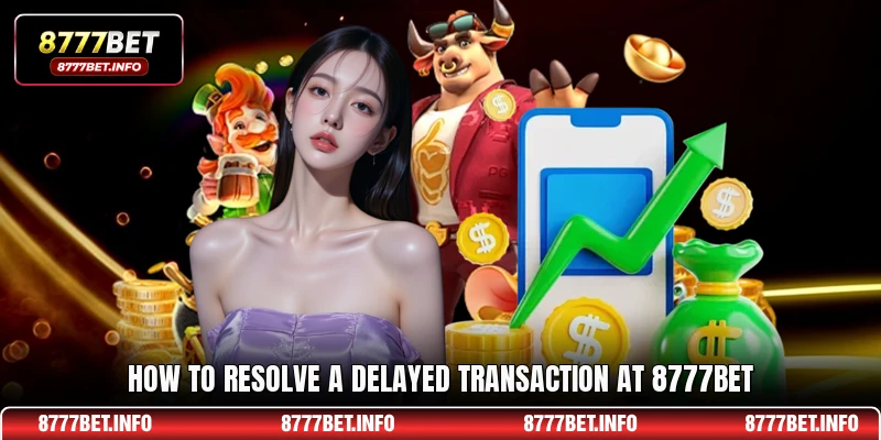 How to resolve a delayed transaction at 8777BET