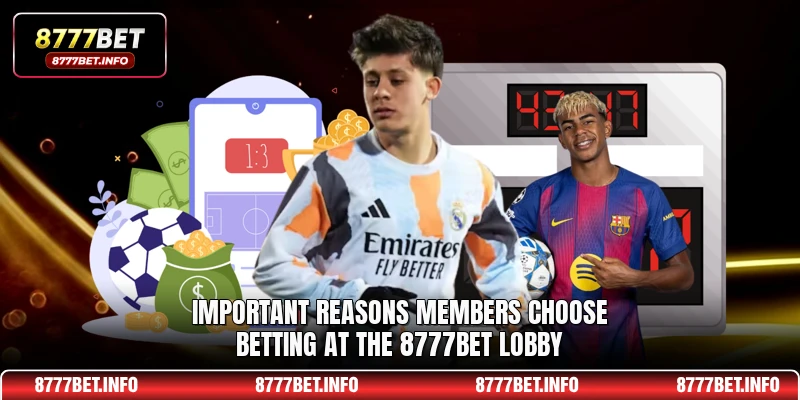 Important reasons members choose betting at the 8777BET lobby