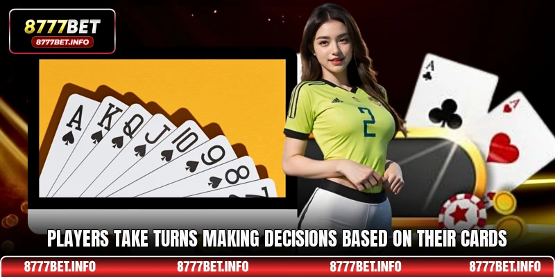 Players take turns making decisions based on their cards