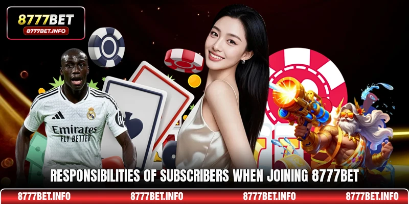 Responsibilities of subscribers when joining 8777BET