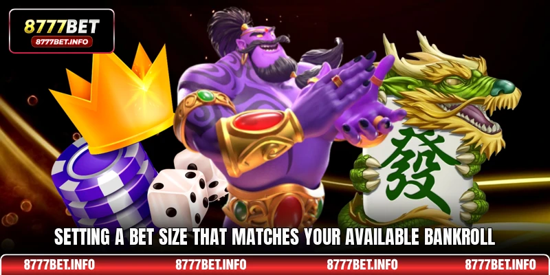 Setting a bet size that matches your available bankroll