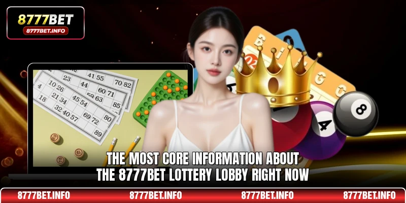 The most core information about the 8777BET lottery lobby right now