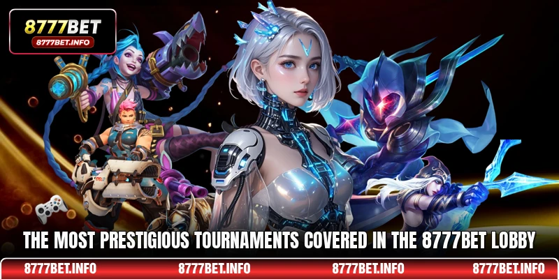 The most prestigious tournaments covered in the 8777BET lobby
