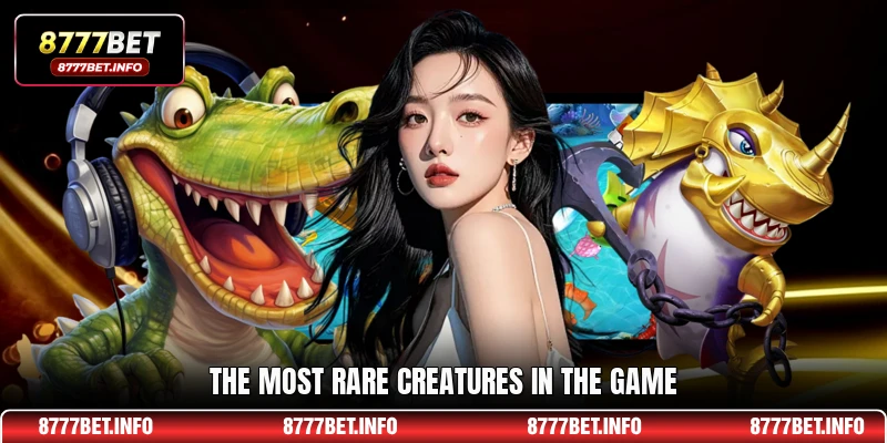 The most rare creatures in the game