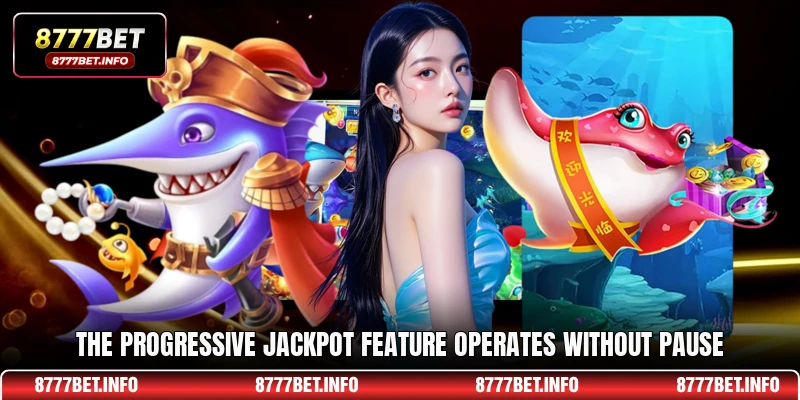 The progressive jackpot feature operates without pause