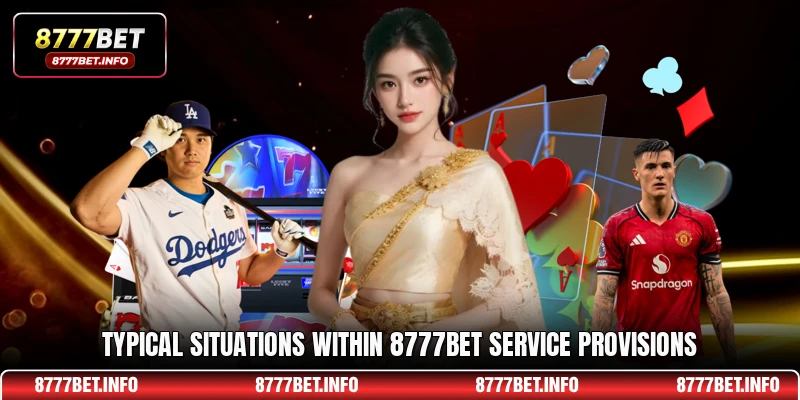 Typical situations within 8777BET service provisions
